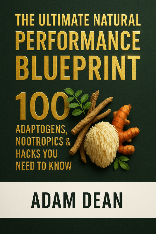 The Ultimate Natural Performance Blueprint: 100 Adaptogens, Nootropics & Hacks You Need to Know