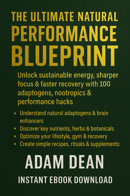 The Ultimate Natural Performance Blueprint: 100 Adaptogens, Nootropics & Hacks You Need to Know